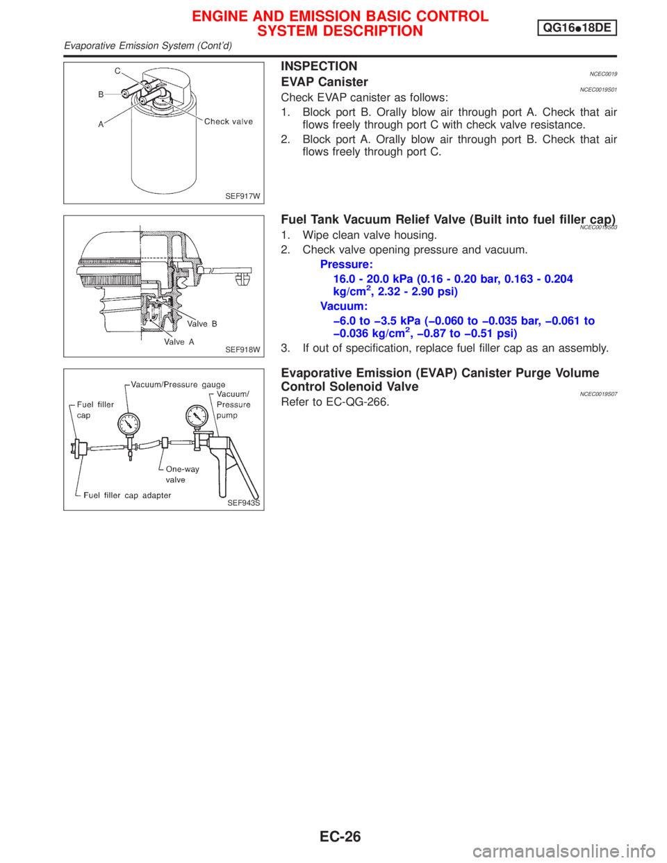 NISSAN PRIMERA 1999 Electronic Repair Manual INSPECTIONNCEC0019EVAP CanisterNCEC0019S01Check EVAP canister as follows:
1. Block port B. Orally blow air through port A. Check that air
flows freely through port C with check valve resistance.
2. Bl NISSAN PRIMERA 1999 Electronic Repair Manual INSPECTIONNCEC0019EVAP CanisterNCEC0019S01Check EVAP canister as follows:
1. Block port B. Orally blow air through port A. Check that air
flows freely through port C with check valve resistance.
2. Bl