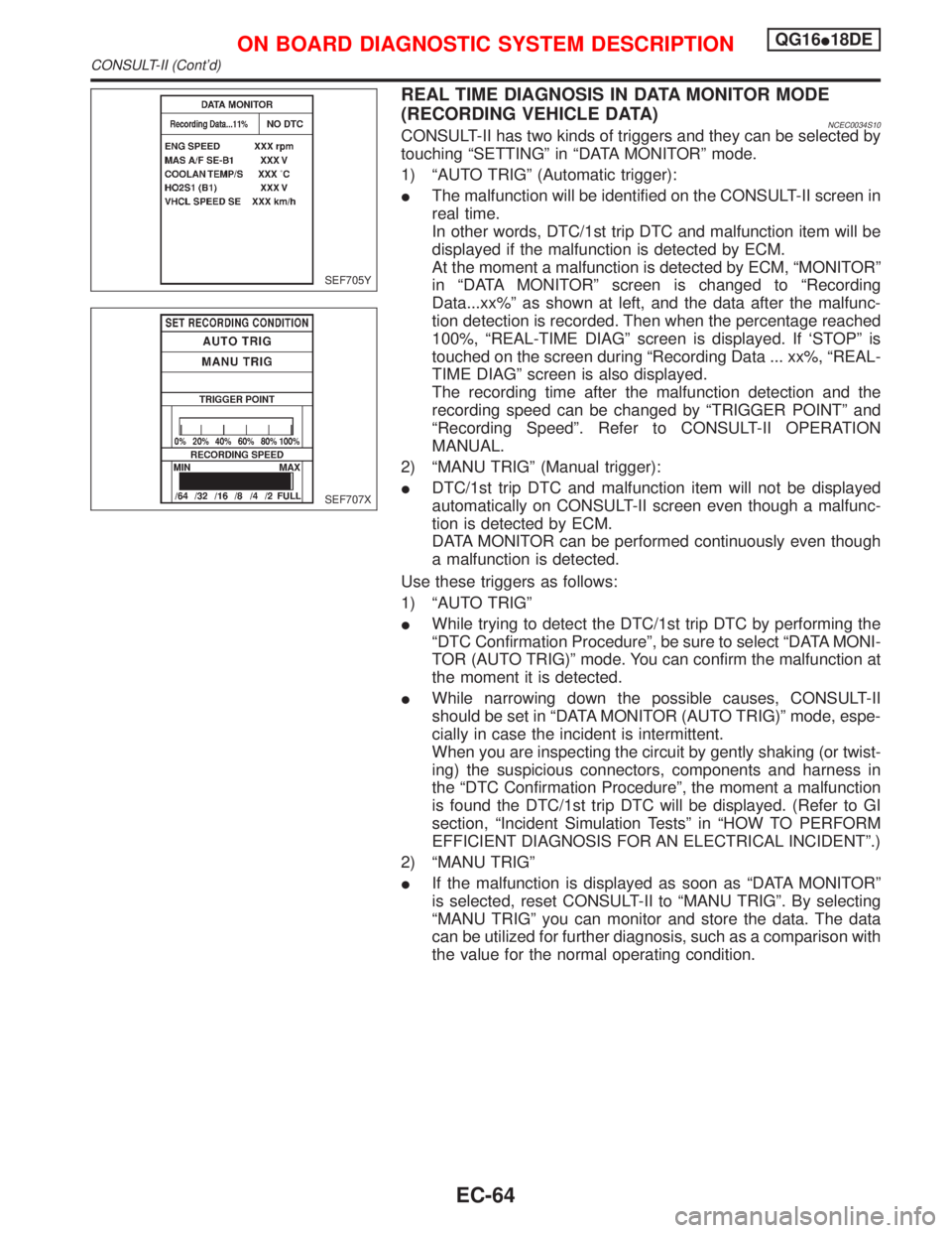 NISSAN PRIMERA 1999 Electronic Repair Manual REAL TIME DIAGNOSIS IN DATA MONITOR MODE
(RECORDING VEHICLE DATA)
NCEC0034S10CONSULT-II has two kinds of triggers and they can be selected by
touching ªSETTINGº in ªDATA MONITORº mode.
1) ªAUTO T NISSAN PRIMERA 1999 Electronic Repair Manual REAL TIME DIAGNOSIS IN DATA MONITOR MODE
(RECORDING VEHICLE DATA)
NCEC0034S10CONSULT-II has two kinds of triggers and they can be selected by
touching ªSETTINGº in ªDATA MONITORº mode.
1) ªAUTO T