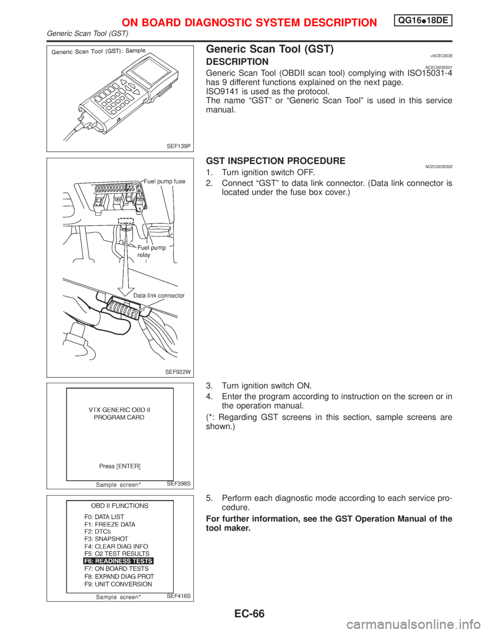 NISSAN PRIMERA 1999 Electronic Repair Manual Generic Scan Tool (GST)=NCEC0035DESCRIPTIONNCEC0035S01Generic Scan Tool (OBDII scan tool) complying with ISO15031-4
has 9 different functions explained on the next page.
ISO9141 is used as the protoco NISSAN PRIMERA 1999 Electronic Repair Manual Generic Scan Tool (GST)=NCEC0035DESCRIPTIONNCEC0035S01Generic Scan Tool (OBDII scan tool) complying with ISO15031-4
has 9 different functions explained on the next page.
ISO9141 is used as the protoco