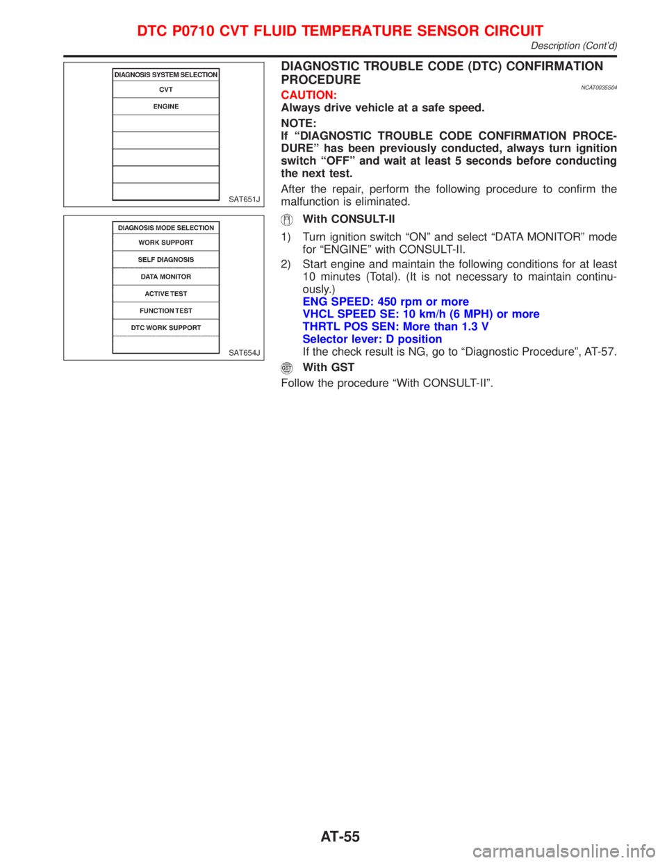 NISSAN PRIMERA 1999 Electronic Workshop Manual DIAGNOSTIC TROUBLE CODE (DTC) CONFIRMATION
PROCEDURE
NCAT0035S04CAUTION:
Always drive vehicle at a safe speed.
NOTE:
If ªDIAGNOSTIC TROUBLE CODE CONFIRMATION PROCE-
DUREº has been previously conduct NISSAN PRIMERA 1999 Electronic Workshop Manual DIAGNOSTIC TROUBLE CODE (DTC) CONFIRMATION
PROCEDURE
NCAT0035S04CAUTION:
Always drive vehicle at a safe speed.
NOTE:
If ªDIAGNOSTIC TROUBLE CODE CONFIRMATION PROCE-
DUREº has been previously conduct