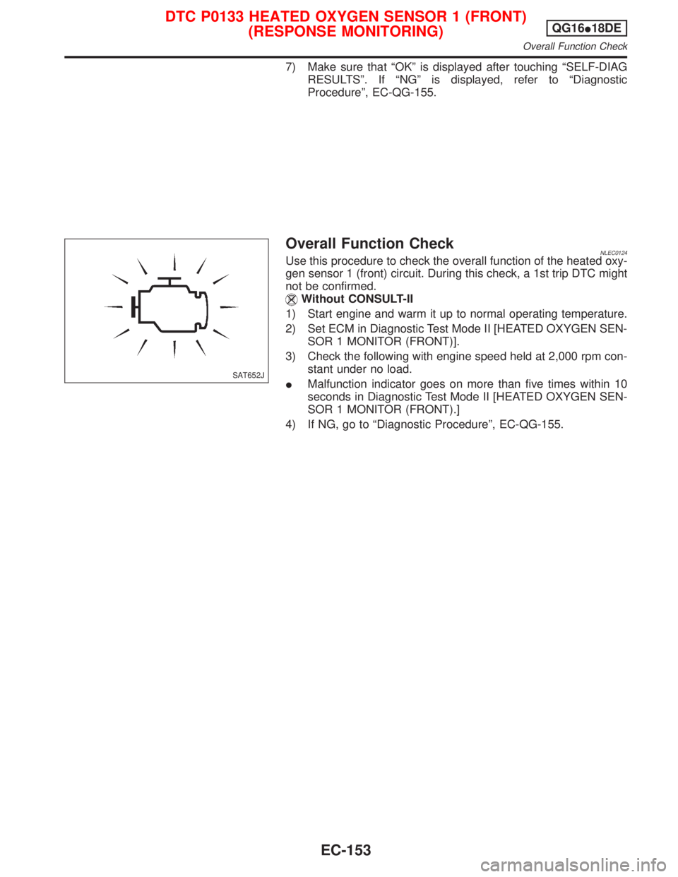 NISSAN PRIMERA 1999 Electronic Repair Manual 7) Make sure that ªOKº is displayed after touching ªSELF-DIAG
RESULTSº. If ªNGº is displayed, refer to ªDiagnostic
Procedureº, EC-QG-155.
Overall Function CheckNLEC0124Use this procedure to ch NISSAN PRIMERA 1999 Electronic Repair Manual 7) Make sure that ªOKº is displayed after touching ªSELF-DIAG
RESULTSº. If ªNGº is displayed, refer to ªDiagnostic
Procedureº, EC-QG-155.
Overall Function CheckNLEC0124Use this procedure to ch