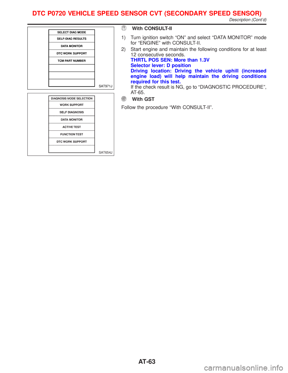 NISSAN PRIMERA 1999  Electronic Manual PDF With CONSULT-II
1) Turn ignition switch ªONº and select ªDATA MONITORº mode
for ªENGINEº with CONSULT-II.
2) Start engine and maintain the following conditions for at least
12 consecutive second