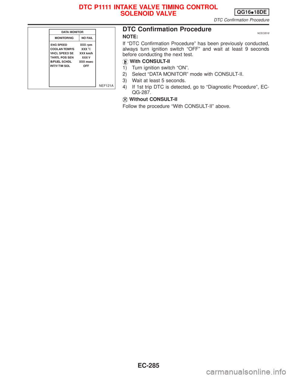 NISSAN PRIMERA 1999  Electronic Repair Manual DTC Confirmation ProcedureNCEC0518NOTE:
If ªDTC Confirmation Procedureº has been previously conducted,
always turn ignition switch ªOFFº and wait at least 9 seconds
before conducting the next test