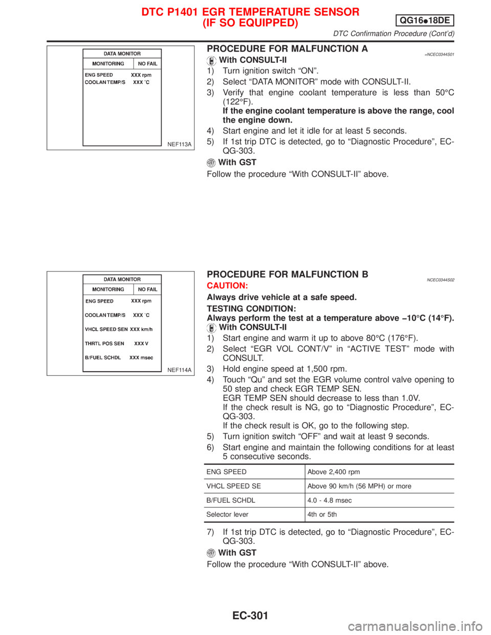 NISSAN PRIMERA 1999  Electronic Repair Manual PROCEDURE FOR MALFUNCTION A=NCEC0344S01With CONSULT-II
1) Turn ignition switch ªONº.
2) Select ªDATA MONITORº mode with CONSULT-II.
3) Verify that engine coolant temperature is less than 50ÉC
(12