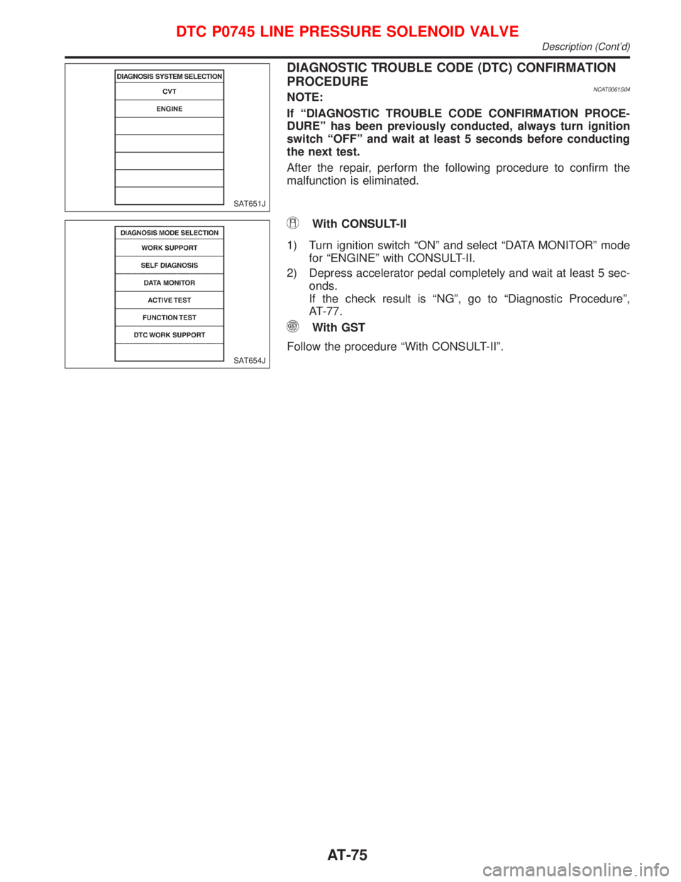 NISSAN PRIMERA 1999 Electronic Manual PDF DIAGNOSTIC TROUBLE CODE (DTC) CONFIRMATION
PROCEDURE
NCAT0061S04NOTE:
If ªDIAGNOSTIC TROUBLE CODE CONFIRMATION PROCE-
DUREº has been previously conducted, always turn ignition
switch ªOFFº and wai NISSAN PRIMERA 1999 Electronic Manual PDF DIAGNOSTIC TROUBLE CODE (DTC) CONFIRMATION
PROCEDURE
NCAT0061S04NOTE:
If ªDIAGNOSTIC TROUBLE CODE CONFIRMATION PROCE-
DUREº has been previously conducted, always turn ignition
switch ªOFFº and wai