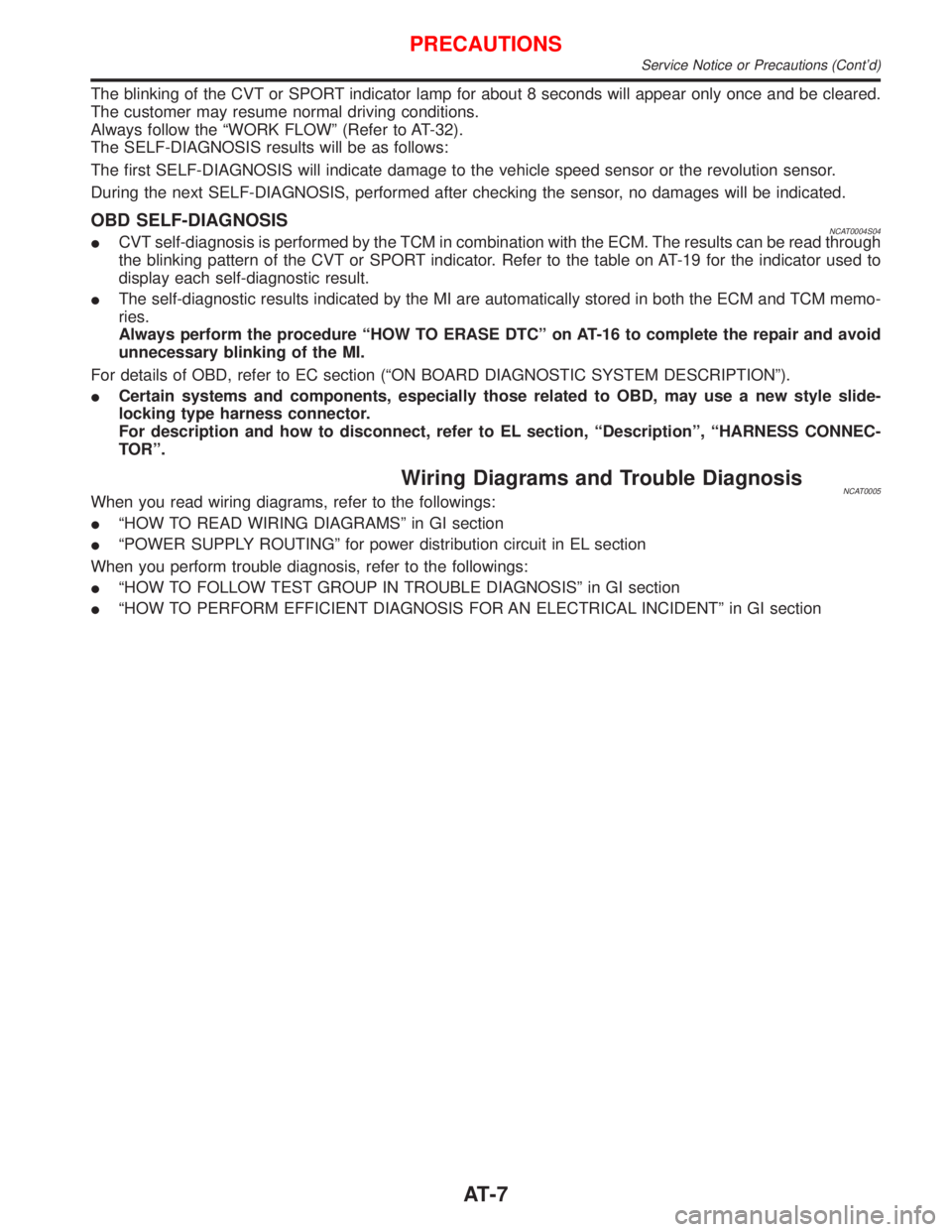 NISSAN PRIMERA 1999  Electronic Repair Manual The blinking of the CVT or SPORT indicator lamp for about 8 seconds will appear only once and be cleared.
The customer may resume normal driving conditions.
Always follow the ªWORK FLOWº (Refer to A