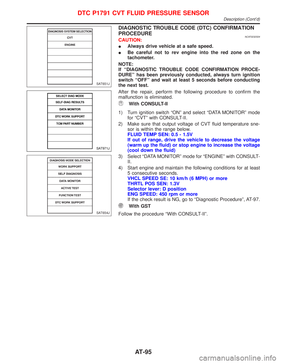 NISSAN PRIMERA 1999 Electronic Owners Manual DIAGNOSTIC TROUBLE CODE (DTC) CONFIRMATION
PROCEDURE
NCAT0232S04CAUTION:
IAlways drive vehicle at a safe speed.
IBe careful not to rev engine into the red zone on the
tachometer.
NOTE:
If ªDIAGNOSTIC NISSAN PRIMERA 1999 Electronic Owners Manual DIAGNOSTIC TROUBLE CODE (DTC) CONFIRMATION
PROCEDURE
NCAT0232S04CAUTION:
IAlways drive vehicle at a safe speed.
IBe careful not to rev engine into the red zone on the
tachometer.
NOTE:
If ªDIAGNOSTIC