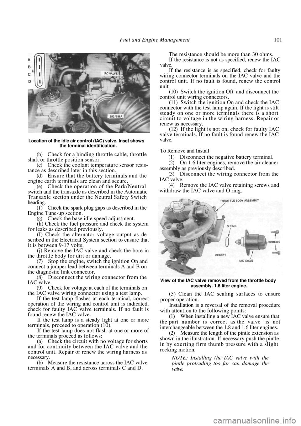 NISSAN PULSAR 1987 User Guide
Fuel and Engine Management 101
Location of the idle air control (IAC) valve. Inset shows the terminal identification.
(b) Check for a binding throttle cable, throttle
shaft or throttle positi NISSAN PULSAR 1987 User Guide
Fuel and Engine Management 101
Location of the idle air control (IAC) valve. Inset shows the terminal identification.
(b) Check for a binding throttle cable, throttle
shaft or throttle positi