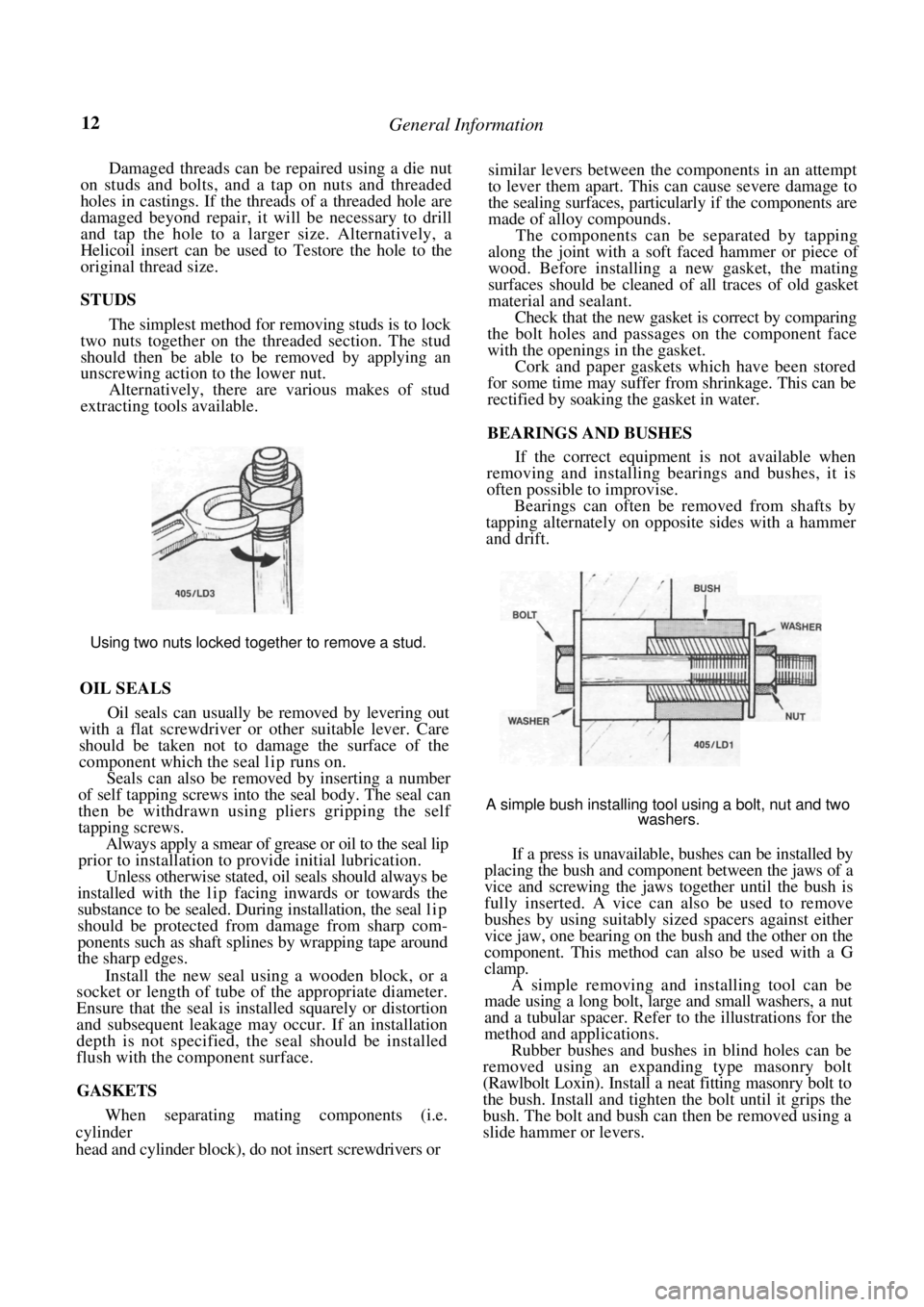 NISSAN PULSAR 1987 User Guide
12 General Information
Damaged threads can be repaired using a die nut
on studs and bolts, and a tap on nuts and threaded
holes in castings. If the threads of a threaded hole are
damaged beyond NISSAN PULSAR 1987 User Guide
12 General Information
Damaged threads can be repaired using a die nut
on studs and bolts, and a tap on nuts and threaded
holes in castings. If the threads of a threaded hole are
damaged beyond