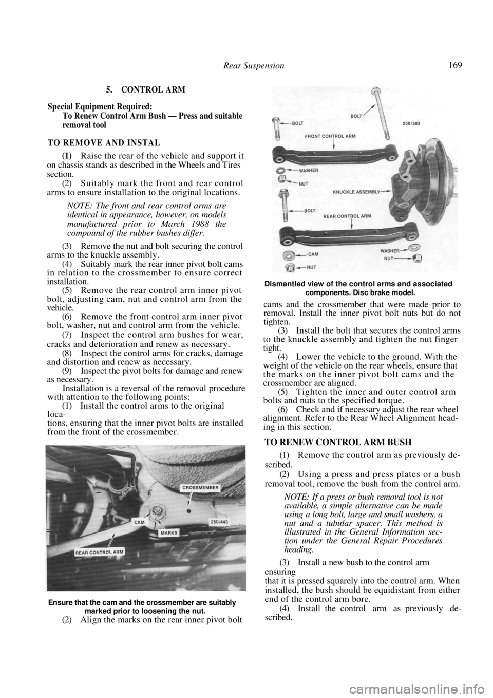 NISSAN PULSAR 1987 Repair Manual
Rear Suspension 169
5. CONTROL ARM
Special Equipment Required:
To Renew Control Arm Bush — Press and suitable
removal tool
TO REMOVE AND INSTAL
(1) Raise the rear of the vehicle and sup NISSAN PULSAR 1987 Repair Manual
Rear Suspension 169
5. CONTROL ARM
Special Equipment Required:
To Renew Control Arm Bush — Press and suitable
removal tool
TO REMOVE AND INSTAL
(1) Raise the rear of the vehicle and sup