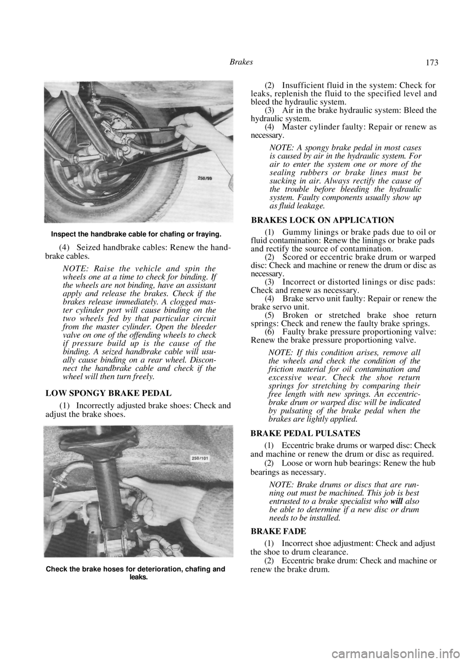 NISSAN PULSAR 1987 Workshop Manual
Brakes 173
Inspect the handbrake cable for chafing or fraying.
(4) Seized handbrake cables: Renew the hand-
brake cables.
NOTE: Raise the vehicle and spin the
wheels one at a time to check f NISSAN PULSAR 1987 Workshop Manual
Brakes 173
Inspect the handbrake cable for chafing or fraying.
(4) Seized handbrake cables: Renew the hand-
brake cables.
NOTE: Raise the vehicle and spin the
wheels one at a time to check f