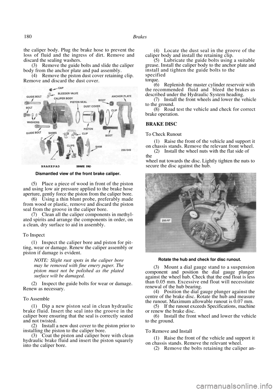 NISSAN PULSAR 1987 Workshop Manual
180 Brakes
the caliper body. Plug the brake hose to prevent the
loss of fluid and the ingress of dirt. Remove and
discard the sealing washers.
(3) Remove the guide bolts and slide the caliper NISSAN PULSAR 1987 Workshop Manual
180 Brakes
the caliper body. Plug the brake hose to prevent the
loss of fluid and the ingress of dirt. Remove and
discard the sealing washers.
(3) Remove the guide bolts and slide the caliper