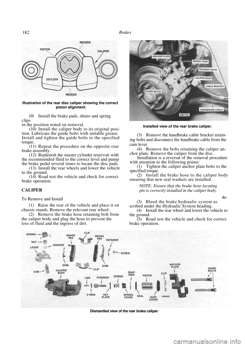 NISSAN PULSAR 1987 Repair Manual
182 Brakes
Illustration of the rear disc caliper showing the correct
piston alignment.
(9) Install the brake pads, shims and spring
clips
in the position noted on removal. (10) Install th NISSAN PULSAR 1987 Repair Manual
182 Brakes
Illustration of the rear disc caliper showing the correct
piston alignment.
(9) Install the brake pads, shims and spring
clips
in the position noted on removal. (10) Install th