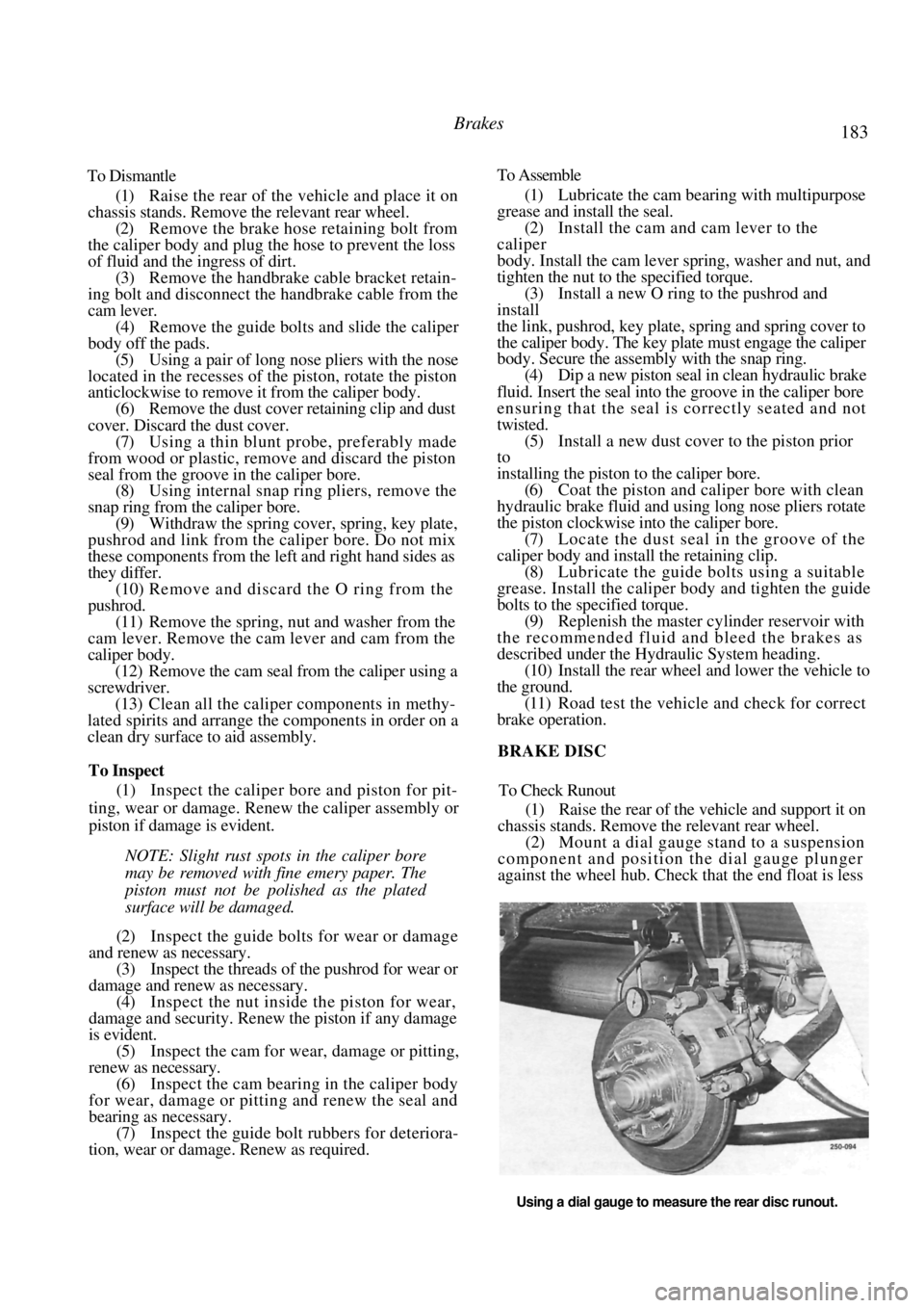 NISSAN PULSAR 1987  Workshop Manual 
Brakes 183 
 
To Dismantle 
(1) Raise the rear of the vehicle and place it on 
chassis stands. Remove the relevant rear wheel. 
(2) Remove the brake hose retaining bolt from 
the caliper body and plu