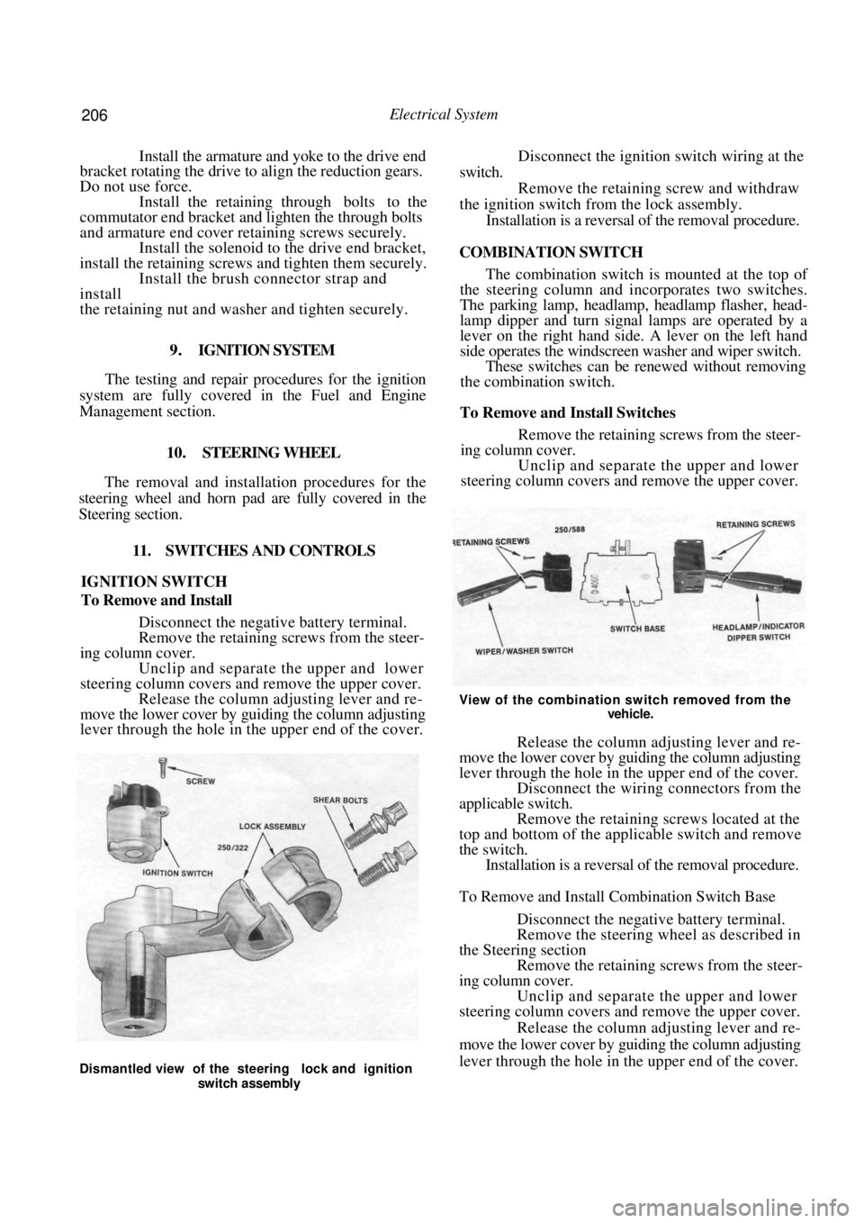 NISSAN PULSAR 1987 Workshop Manual
206 Electrical System
Install the armature and yoke to the drive end
bracket rotating the drive to align the reduction gears.
Do not use force.
Install the retaining through bolts to NISSAN PULSAR 1987 Workshop Manual
206 Electrical System
Install the armature and yoke to the drive end
bracket rotating the drive to align the reduction gears.
Do not use force.
Install the retaining through bolts to