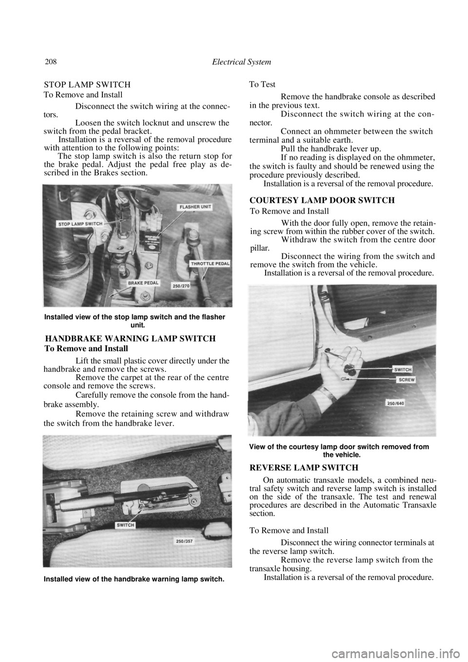 NISSAN PULSAR 1987 Workshop Manual
208 Electrical System
STOP LAMP SWITCH
To Remove and Install
Disconnect the switch wi ring at the connec-
tors.
Loosen the switch locknut and unscrew the
switch from the pedal bracket.
In NISSAN PULSAR 1987 Workshop Manual
208 Electrical System
STOP LAMP SWITCH
To Remove and Install
Disconnect the switch wi ring at the connec-
tors.
Loosen the switch locknut and unscrew the
switch from the pedal bracket.
In