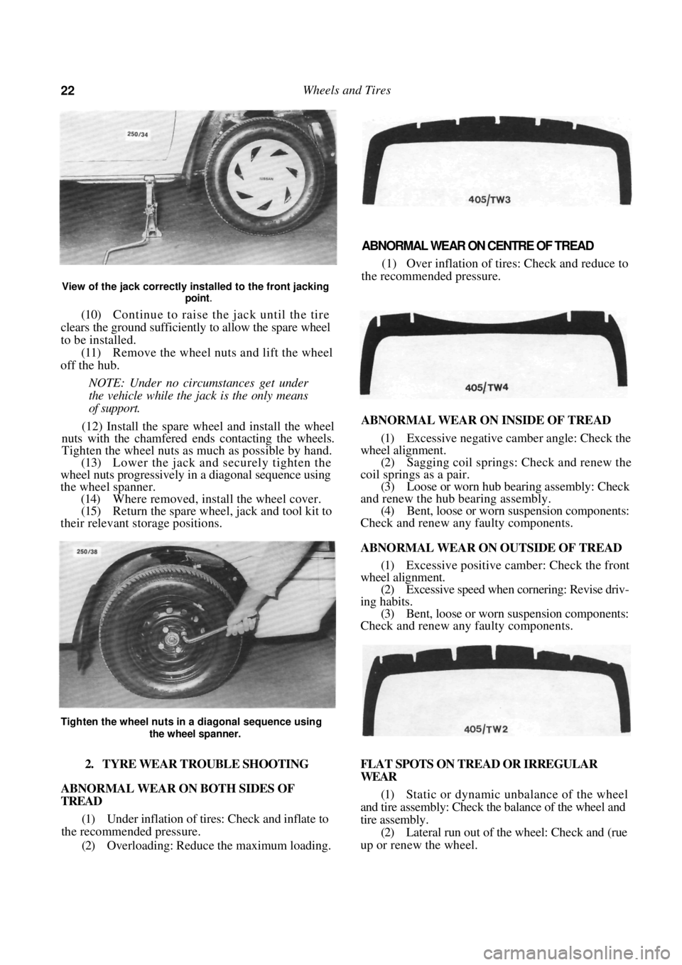 NISSAN PULSAR 1987 Owners Manual
22 Wheels and Tires
View of the jack correctly installed to the front jacking point
.
(10) Continue to raise the jack until the tire
clears the ground sufficiently to allow the spare wheel
t NISSAN PULSAR 1987 Owners Manual
22 Wheels and Tires
View of the jack correctly installed to the front jacking point
.
(10) Continue to raise the jack until the tire
clears the ground sufficiently to allow the spare wheel
t