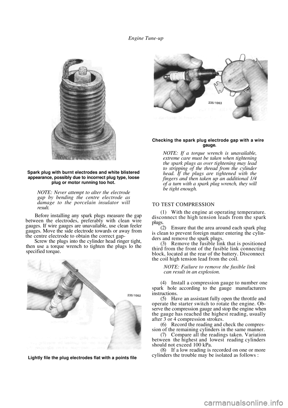 NISSAN PULSAR 1987 Owners Manual
Engine Tune-up
Spark plug with burnt electrodes and white blistered
appearance, possibly due to incorrect plug type, loose
plug or motor running too hot.
NOTE: Never attempt to alter the electr NISSAN PULSAR 1987 Owners Manual
Engine Tune-up
Spark plug with burnt electrodes and white blistered
appearance, possibly due to incorrect plug type, loose
plug or motor running too hot.
NOTE: Never attempt to alter the electr