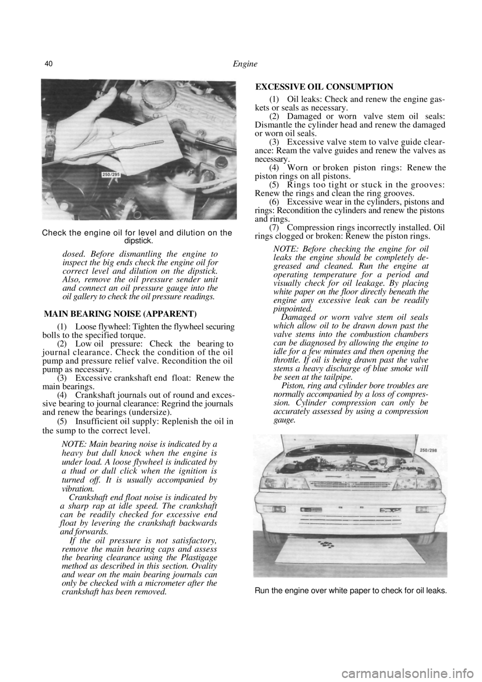 NISSAN PULSAR 1987 Workshop Manual
40 Engine
Check the engine oil for level and dilution on the dipstick.
dosed. Before dismantling the engine to
inspect the big ends check the engine oil for
correct level and dilution on the NISSAN PULSAR 1987 Workshop Manual
40 Engine
Check the engine oil for level and dilution on the dipstick.
dosed. Before dismantling the engine to
inspect the big ends check the engine oil for
correct level and dilution on the