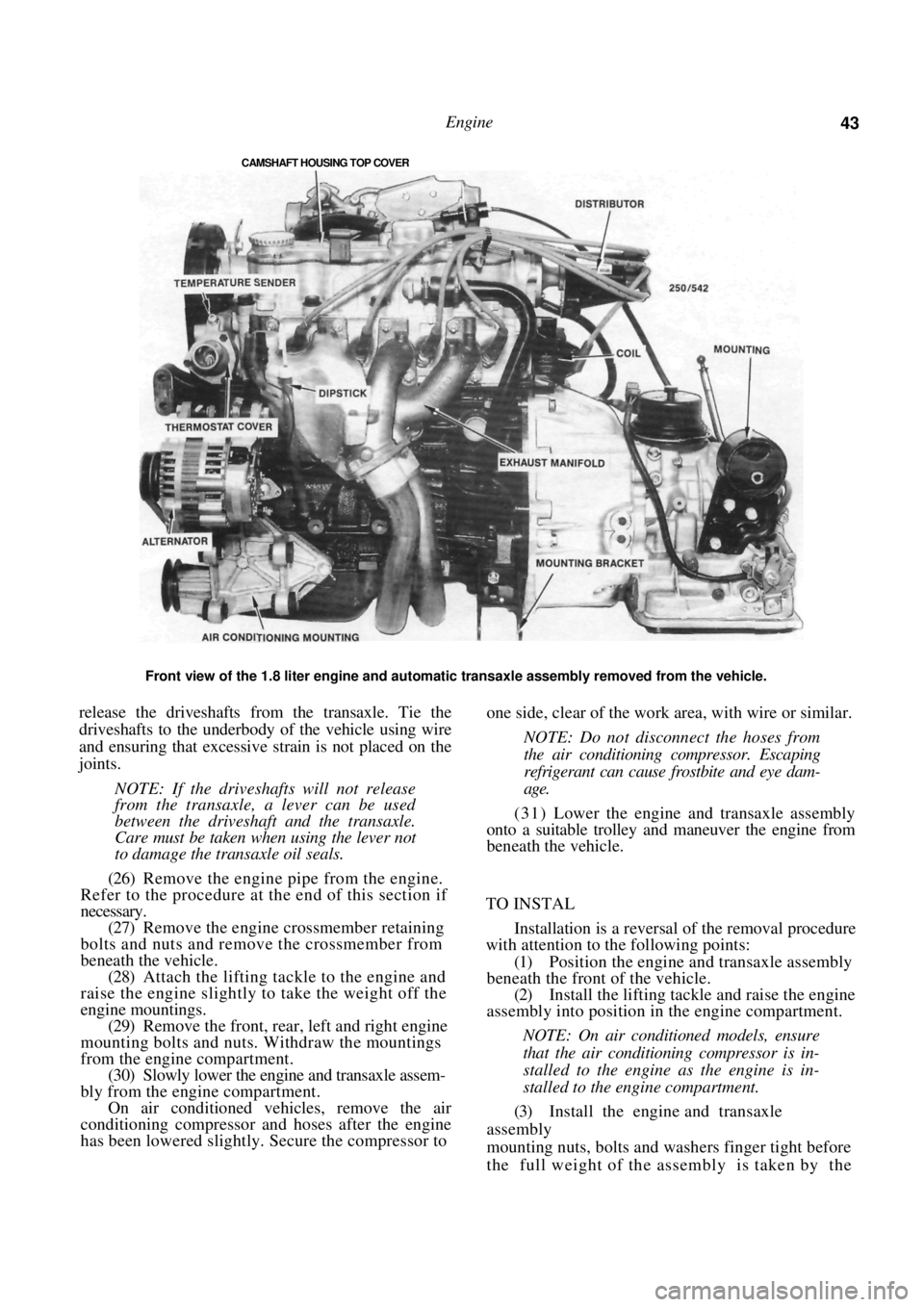 NISSAN PULSAR 1987 Service Manual
Engine 43
CAMSHAFT HOUSING TOP COVER
Front view of the 1.8 liter engine and automatic transaxle assembly removed from the vehicle.
release the driveshafts from the transaxle. Tie the
driveshafts NISSAN PULSAR 1987 Service Manual
Engine 43
CAMSHAFT HOUSING TOP COVER
Front view of the 1.8 liter engine and automatic transaxle assembly removed from the vehicle.
release the driveshafts from the transaxle. Tie the
driveshafts