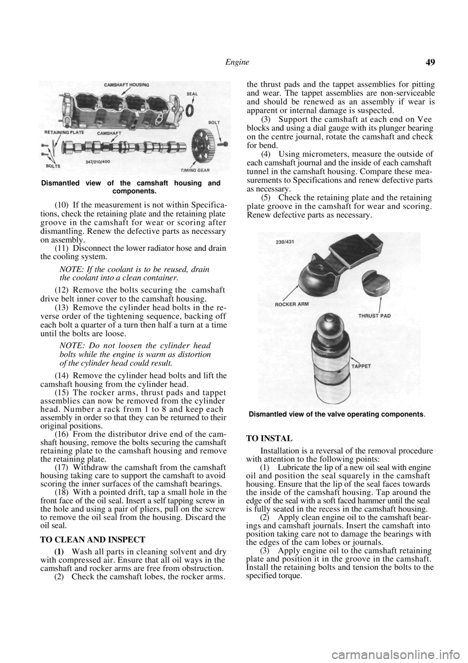 NISSAN PULSAR 1987 Service Manual
Engine 49
Dismantled view of the camshaft housing and components.
(10) If the measurement is not within Specifica-
tions, check the retaining plate and the retaining plate
groove NISSAN PULSAR 1987 Service Manual
Engine 49
Dismantled view of the camshaft housing and components.
(10) If the measurement is not within Specifica-
tions, check the retaining plate and the retaining plate
groove