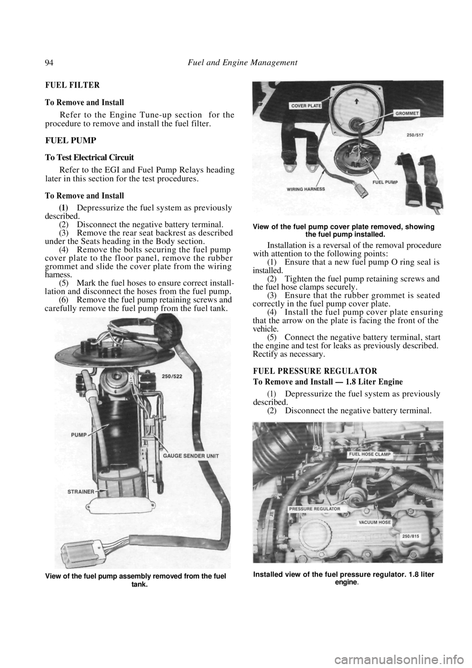 NISSAN PULSAR 1987 Owners Manual
94 Fuel and Engine Management
FUEL FILTER
To Remove and Install
Refer to the Engine Tune-up section for the
procedure to remove and install the fuel filter.
FUEL PUMP
To Test Electrical Cir NISSAN PULSAR 1987 Owners Manual
94 Fuel and Engine Management
FUEL FILTER
To Remove and Install
Refer to the Engine Tune-up section for the
procedure to remove and install the fuel filter.
FUEL PUMP
To Test Electrical Cir