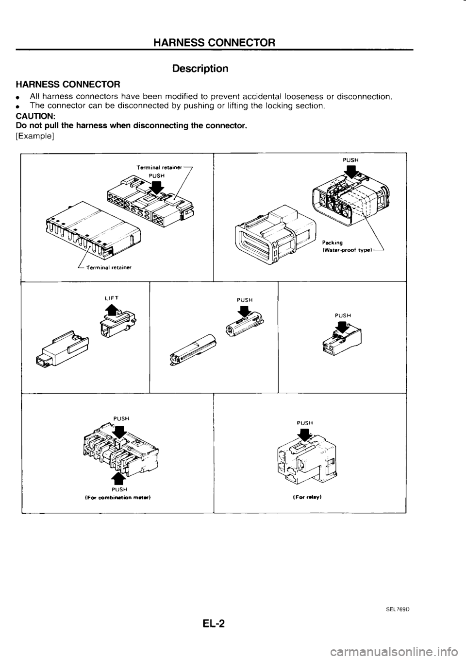 NISSAN SERENA 1993  Service Repair Manual HARNESS 
CONNECTOR
Description
HARNESS  CONNECTOR
o  All 
harness  conneclors  have been  modified 
to prevent 
accidenlal  looseness 
or disconneclion.
o  The 
connector  can be disconnected  by push