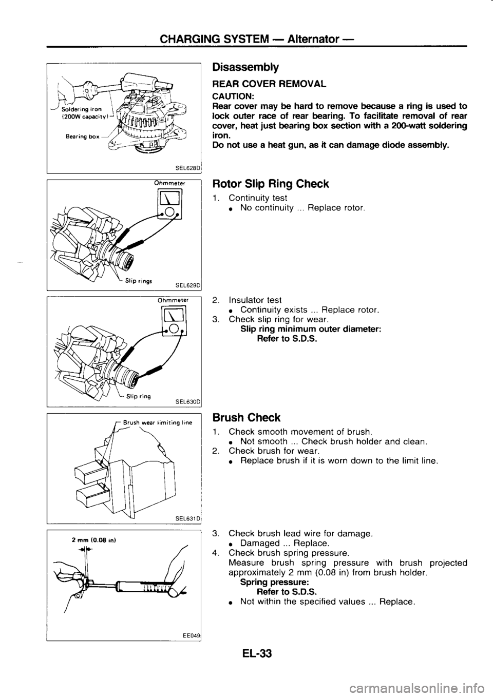 NISSAN SERENA 1993 Service Repair Manual CHARGING
SYSTEM -
Alternator -
Soldering aron
{200W capacirv, Disassembly
BEAR COVER REMOVAL
CAUTION: Rear cover may be hard to remove because a ring is used to
lock outer race
of rea NISSAN SERENA 1993 Service Repair Manual CHARGING
SYSTEM -
Alternator -
Soldering aron
{200W capacirv, Disassembly
BEAR COVER REMOVAL
CAUTION: Rear cover may be hard to remove because a ring is used to
lock outer race
of rea