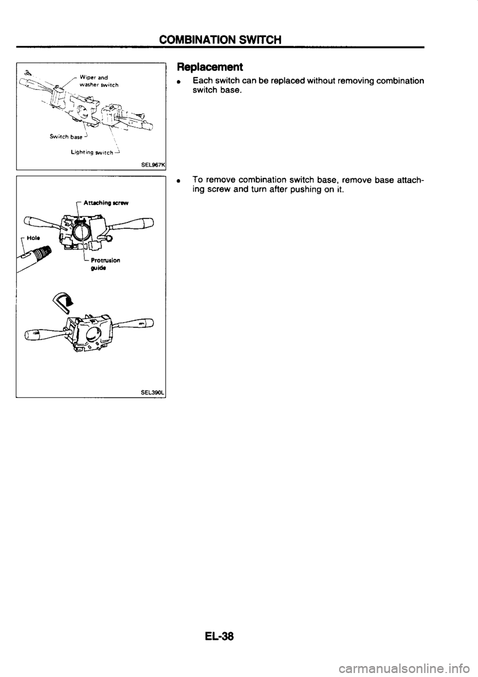NISSAN SERENA 1993  Service Repair Manual COMBINATION 
SWTCH
SEL39OL Replacement
o  Each 
switch  can 
be replaced 
without removing  combination
switch  base.
r  To 
remove 
combination  switch base, remove 
base anach-
ing  screw 
and turn 