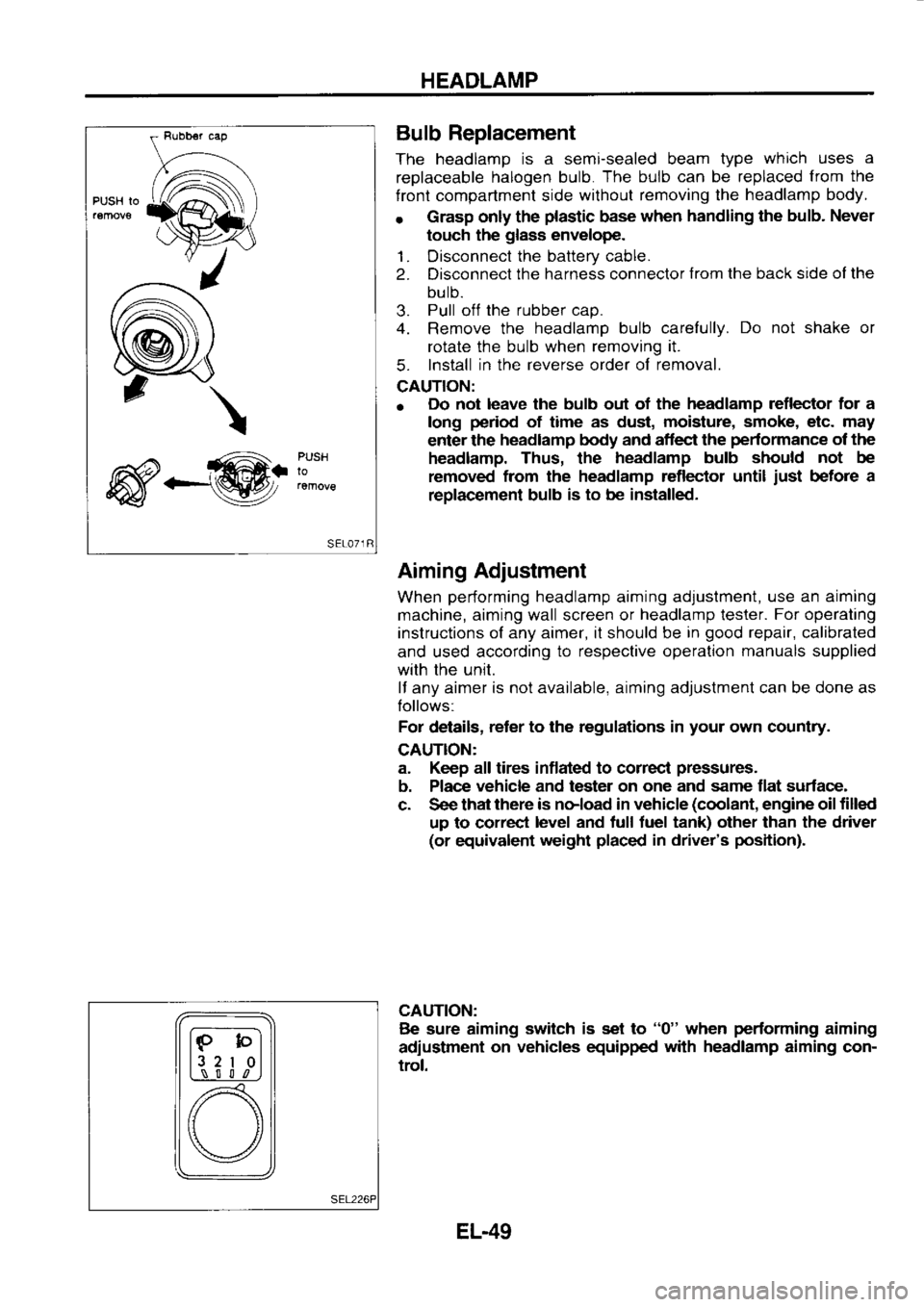 NISSAN SERENA 1993 Service Repair Manual HEADLAMP
PUSH Io
\
_@. PUSH
lo Bulb
Replacement
The headlamp is
a semi-sealed beam type which
uses a
replaceable halogen
bulb. The
bulb can
be replaced from
the
f ront compartment sid NISSAN SERENA 1993 Service Repair Manual HEADLAMP
PUSH Io
\
_@. PUSH
lo Bulb
Replacement
The headlamp is
a semi-sealed beam type which
uses a
replaceable halogen
bulb. The
bulb can
be replaced from
the
f ront compartment sid