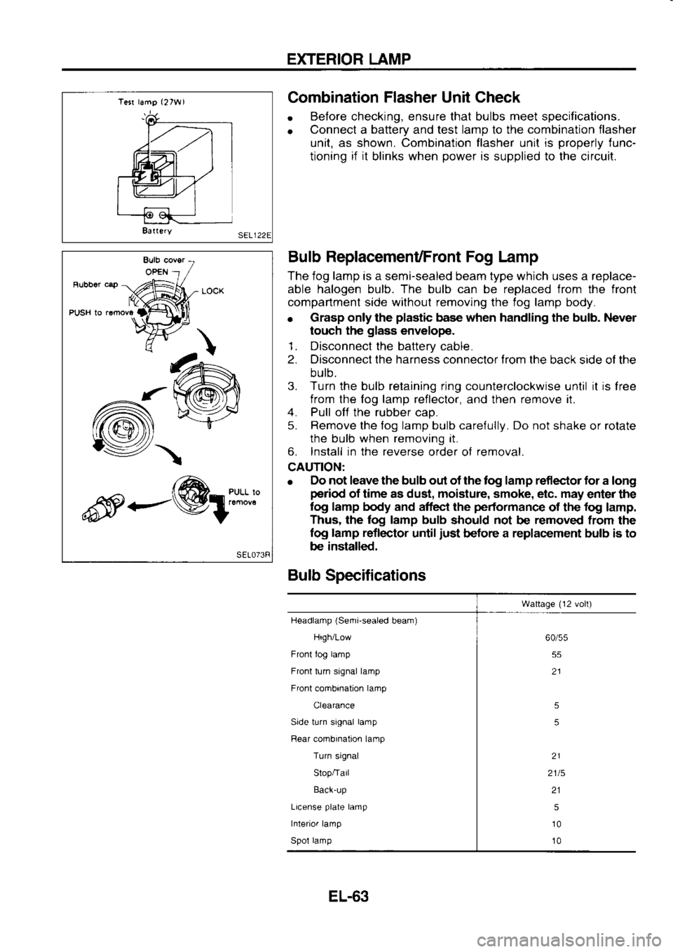 NISSAN SERENA 1993 Service Repair Manual EXTERIOR
LAMP
Tesr lamg (27W1
8a(ery Combination
Flasher
Unit Check
. Before
checking, ensure that bulbs meet specifications.
o Connect
a battery
and test lamp
to the combination
flash NISSAN SERENA 1993 Service Repair Manual EXTERIOR
LAMP
Tesr lamg (27W1
8a(ery Combination
Flasher
Unit Check
. Before
checking, ensure that bulbs meet specifications.
o Connect
a battery
and test lamp
to the combination
flash