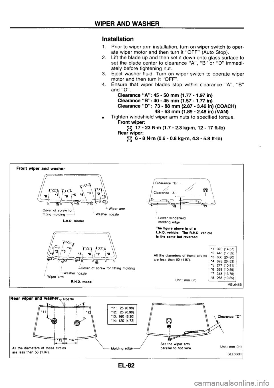 NISSAN SERENA 1993 Service Repair Manual WIPER
AND WASHER
lnstallation 1 . Prior
to wiper arm installation, turn
on wiper
switch to oper-
ate wiper motor and then
turn it "OFF"
(Auto
Stop).
2. Lift
the blade up and then NISSAN SERENA 1993 Service Repair Manual WIPER
AND WASHER
lnstallation 1 . Prior
to wiper arm installation, turn
on wiper
switch to oper-
ate wiper motor and then
turn it "OFF"
(Auto
Stop).
2. Lift
the blade up and then