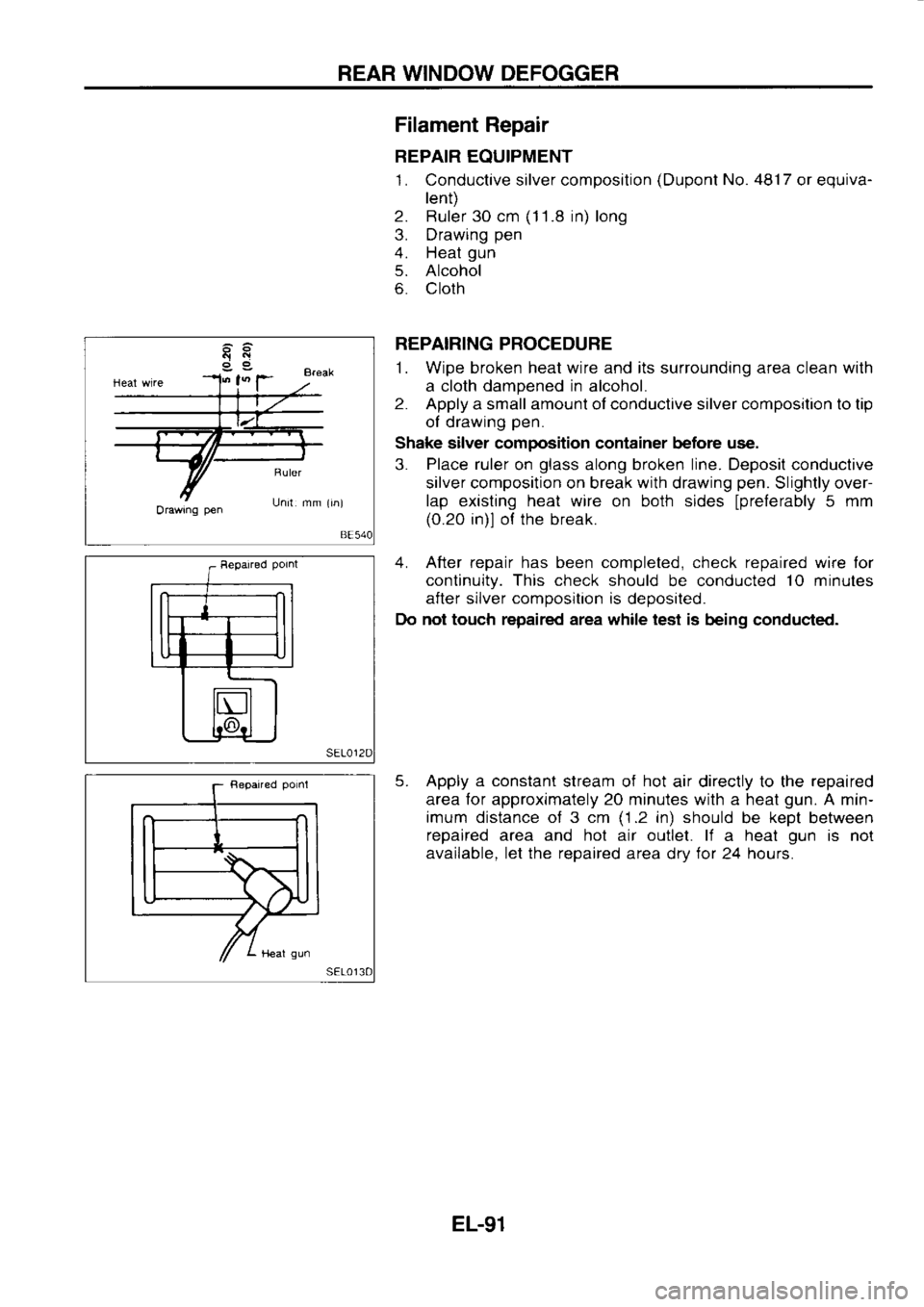 NISSAN SERENA 1993  Service Repair Manual REAR 
WINDOW  DEFOGGER
Orawrng  pen Filament 
Repair
REPAIR  EQUIPMENT
1.  Conductive  silver composition  (Dupont 
No. 4817 
or equiva-
lent)
2.  Ruler  30 cm  (1 
1 .8  in)  long
3.  Drawing  pen
4