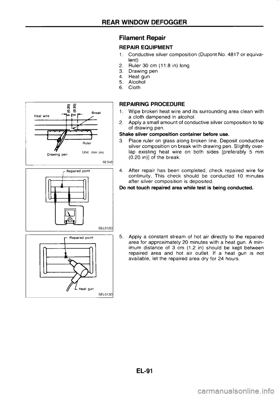 NISSAN SERENA 1993 Service Repair Manual REAR
WINDOW DEFOGGER
Orawrng pen Filament
Repair
REPAIR EQUIPMENT
1. Conductive silver composition (Dupont
No. 4817
or equiva-
lent)
2. Ruler 30 cm (1
1 .8 in) long
3. Drawing pen
4 NISSAN SERENA 1993 Service Repair Manual REAR
WINDOW DEFOGGER
Orawrng pen Filament
Repair
REPAIR EQUIPMENT
1. Conductive silver composition (Dupont
No. 4817
or equiva-
lent)
2. Ruler 30 cm (1
1 .8 in) long
3. Drawing pen
4