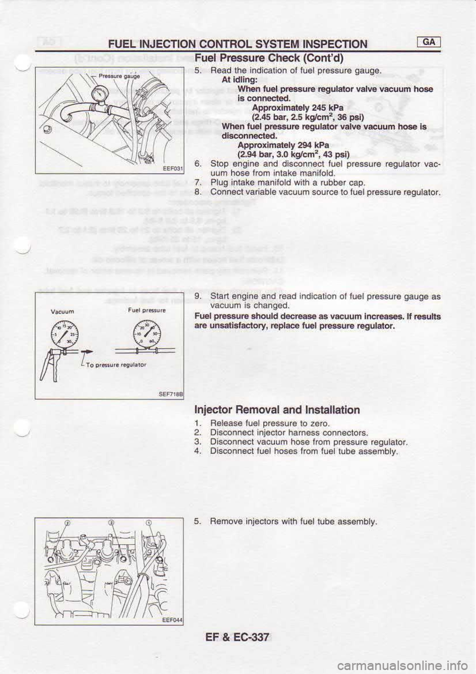 NISSAN SERENA 1993  Service Repair Manual FUEL 
INJECIION 
CONTROL SYSTEM INSPECTION
Fuel  Pr€ssur€  Check (Contd)
s.  Fead  lhe ind €no.  oliu€lpr65su@  gauAe,
When  tuel p|Bue 
Egulalor  valw ucqum  h@
Aporedngl€ly  2r5 kPa
(2.