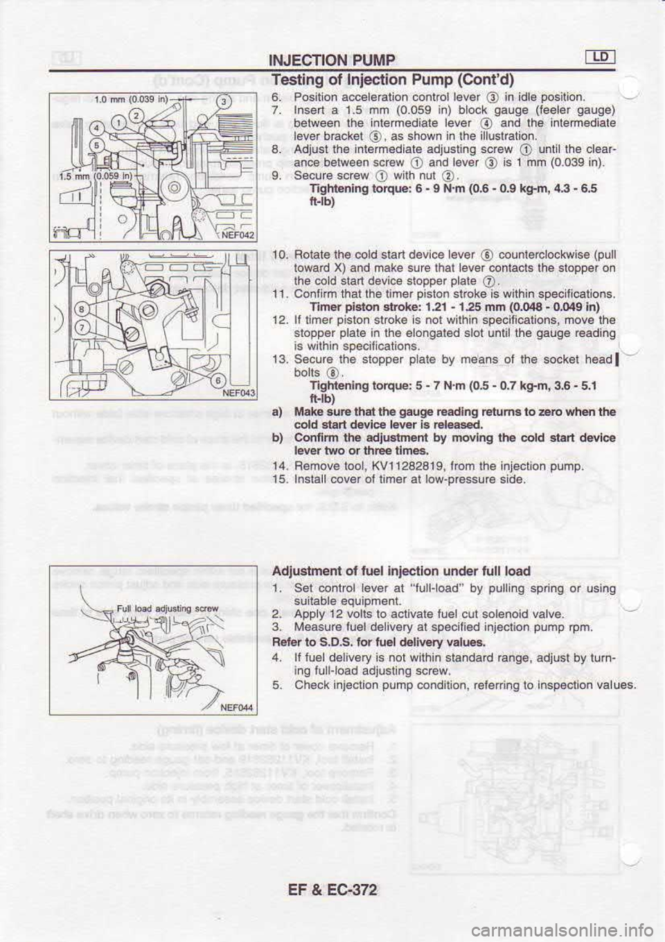 NISSAN SERENA 1993  Service Repair Manual INJECTION 
PUMP
Testing  ol Inieclion 
Pump (Conld)
6.  Position  a@e eralion  @nlrol lever 
O in 
idle  posilion.
7.  Insen  a 1.5  dm  (0.0ss 
in) bl6k 
sauqe  (leeler 
sauae)
beiveen  lhe inlemedi
