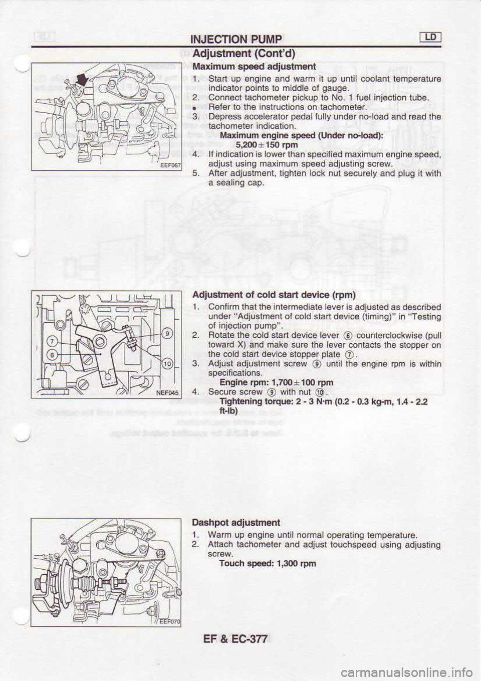 NISSAN SERENA 1993  Service Repair Manual INJECTION 
PUMP
n11  I
r\|ji Adiuslmed 
(Contd)
Marimum  sP.€d adjtlgiment
1.  Stan  !p 6ngin€  and wam  I !p  unli  oolanl  l€mp€Etura
indi.alor  poinb 
lo mddl6  ol gaug6.
Connecr  rachomer