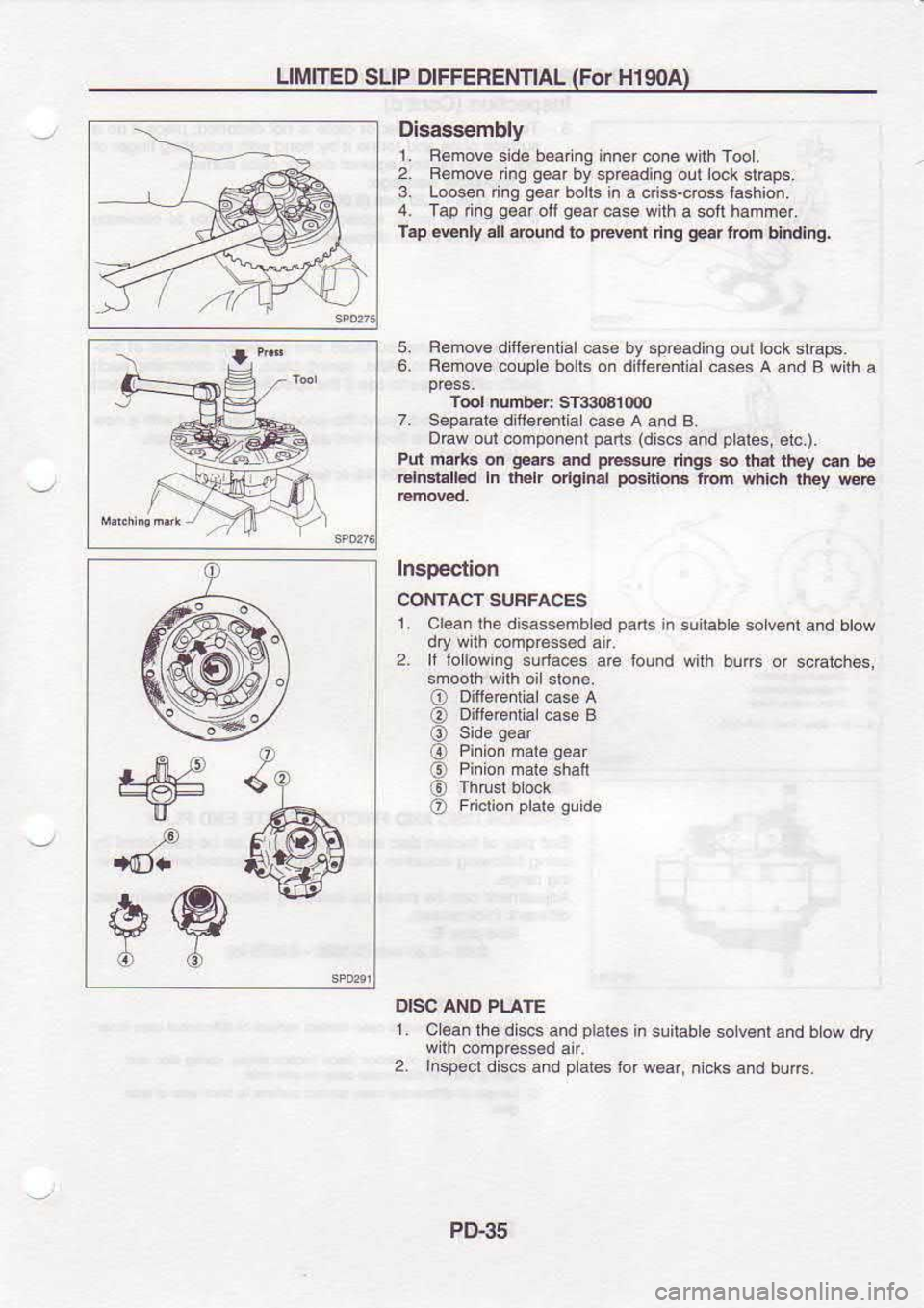 NISSAN SERENA 1993  Service Repair Manual LIMITED 
SUP DIFFEREIITIAL  (For 
Hl 9OA)
Disassembly
L  R6mov6  side bear ng inner 
cone with Tool.
2.  Remove 
ing gear 
by spGadinq  oul lockslEps,
3.  Lo6en  ing gear 
b.lls  in 
a c  ss-cross  i