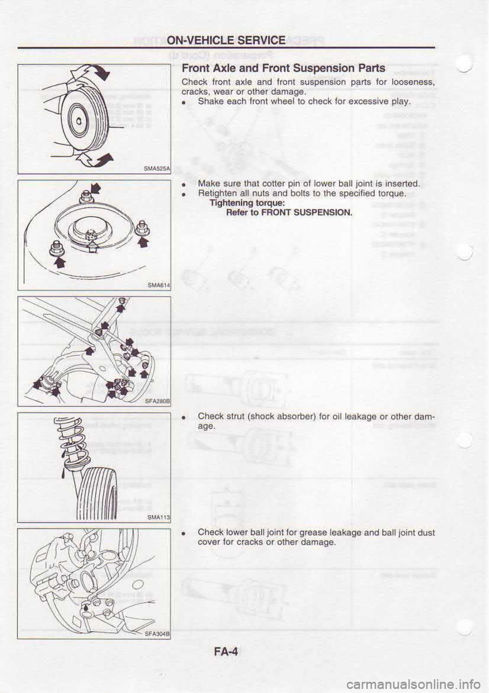 NISSAN SERENA 1993  Service Repair Manual ON-VEHICLE 
SERVICE
Frcnt  Axle End Froni  Susoension  Parts
Check  tonl ax€ and lrcnt 
.!.p€nsion  pad. 
for loos€n6.6,
dacks,  wear or olher  damage.
.  Shake  each lrcnt wheel  to check  lof 