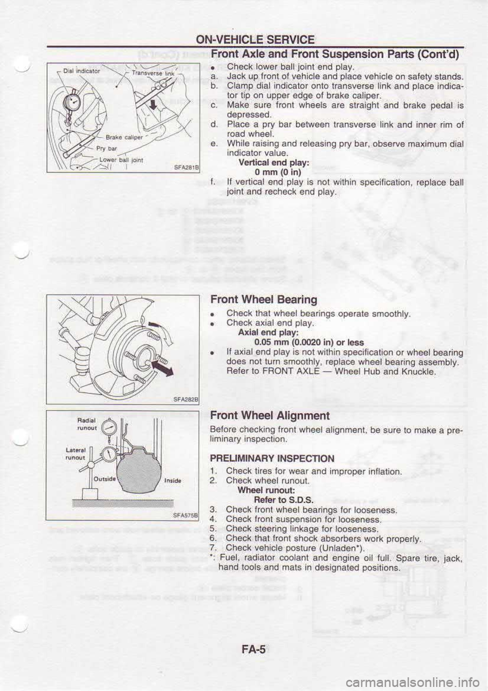 NISSAN SERENA 1993  Service Repair Manual ON.VEHICLE 
SERVICE
Flont  Axle and Front  Suspenslon  Parts (Confd)
.  Check  low€r ball joinl 
€nd pl6y.
a.  Jack  up trcnl  oi v€hi.le  and 
dae  v€hic 
e on  eteb/  stands.
b.  Clamp  di.l