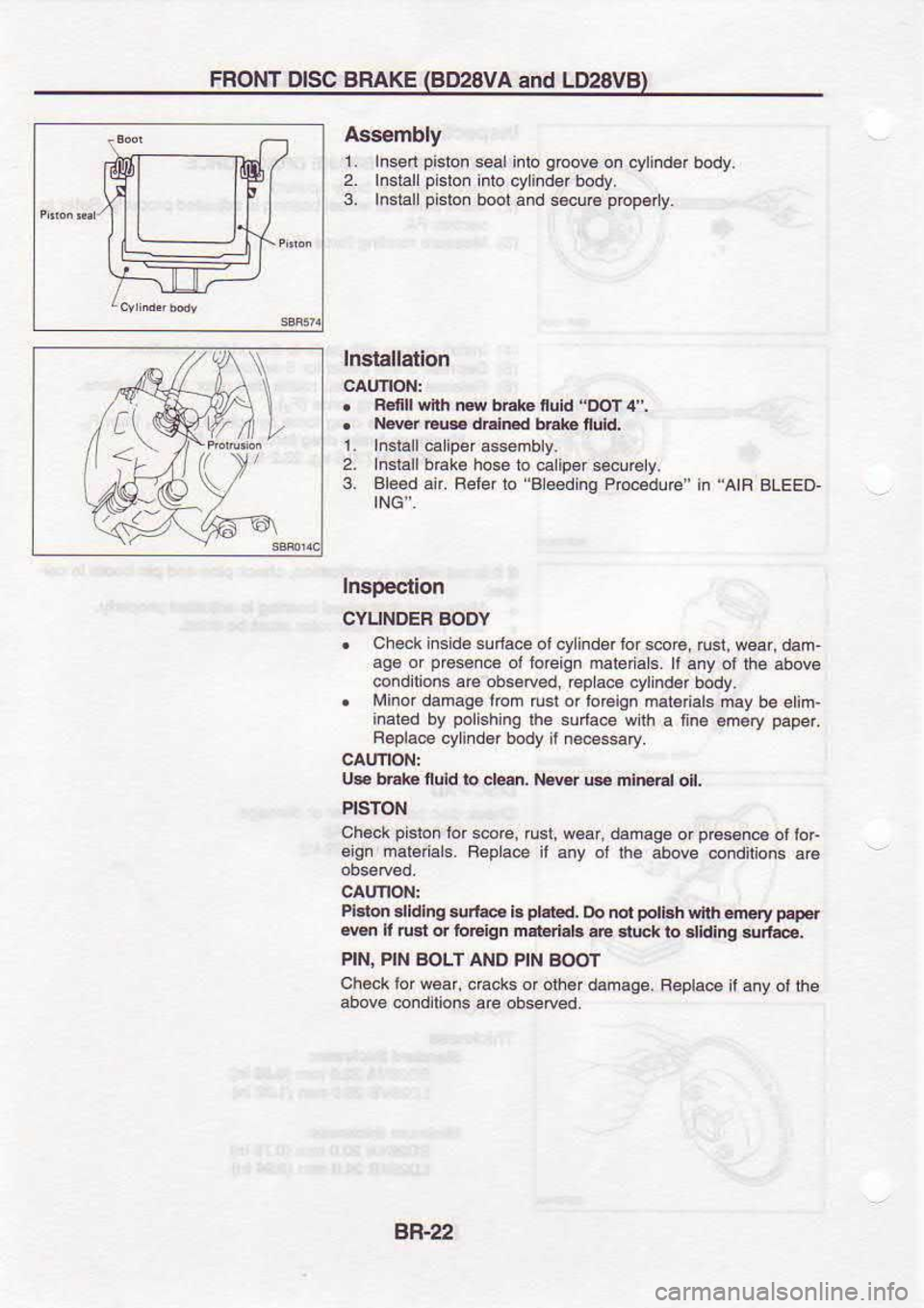 NISSAN SERENA 1993  Service Repair Manual FRONT 
DISC BRAKE 
{BD28VA  and U28VBI
Ass€mbly 1.  Insen  pisbon 
s€l inlo groovB 
on cylindar 
body.
2.  Insiall  pislon 
inio cylind6r  body.
3.  Insiallpislon  boot and s€cur€  pbp€ny.
