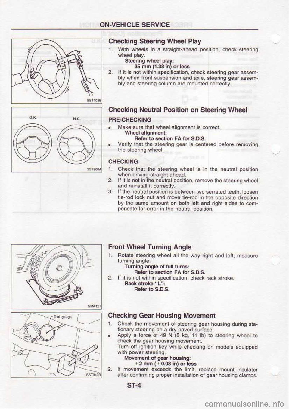 NISSAN SERENA 1993  Service Repair Manual ON-VEHICLE 
SEFVICE
Chechng  Steering Wheel 
Play
1.  With  whe€ls  n a  st.aighl-ahead  position, 
.he.k
$eennq  shel play:
35  nn  (l3a 
in) or rBg
2.  ll il is 
nol  wilh  n 
specilicaton,  check