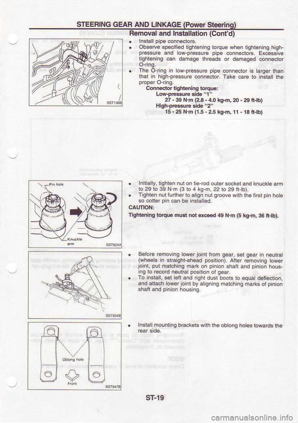 NISSAN SERENA 1993  Service Repair Manual STEERING 
GEAB AND LINKAGE  (Por,/€r 
Sleerins)
Removal  and Installalion  (Contd)
.  Inslalpipeconnectors.
.  Obsery€  speciii€d  lqhlonlng 
lorque when lightgn  ng high.
p€ssu€  6-d low-p
