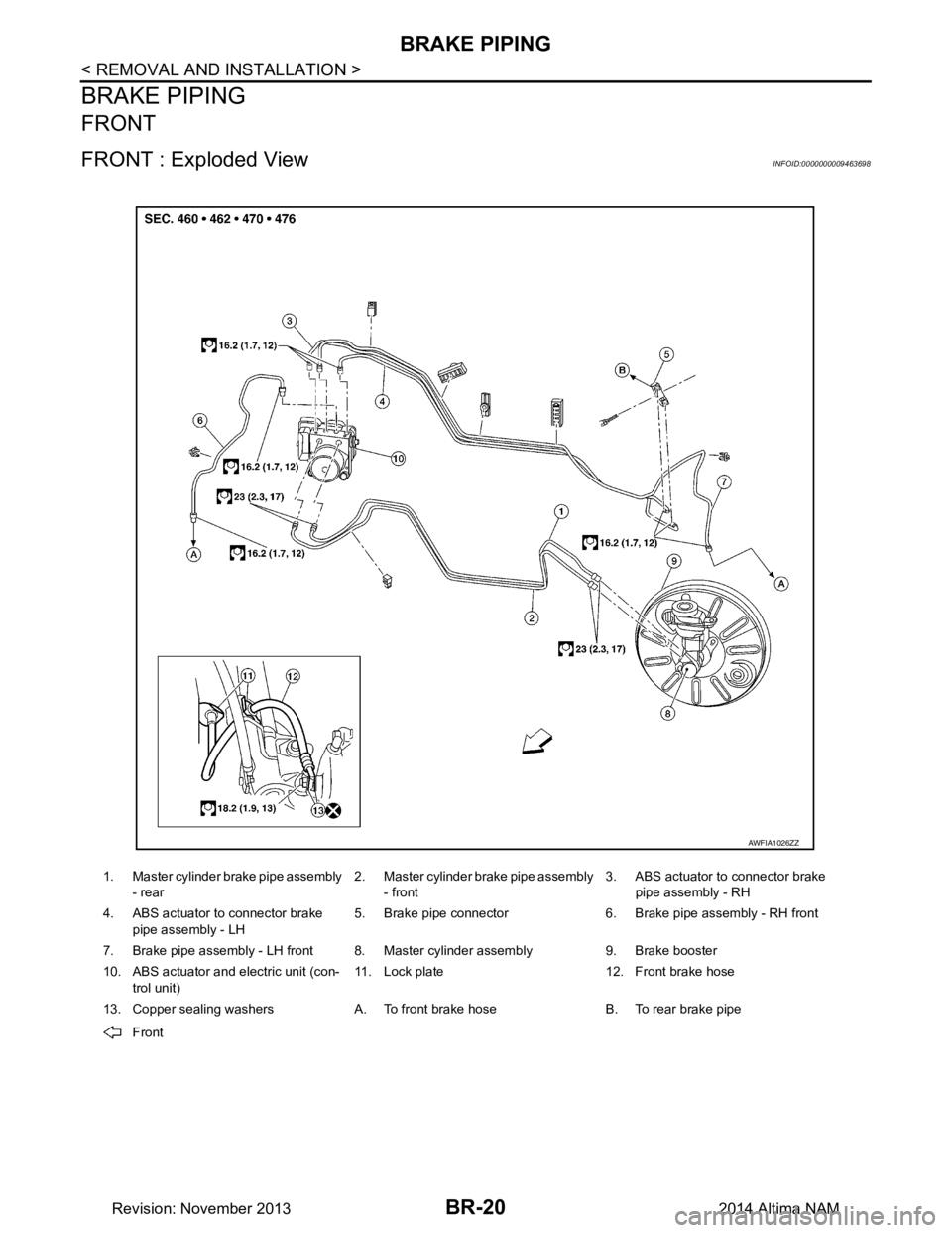 NISSAN TEANA 2014  Service Manual 
BR-20
< REMOVAL AND INSTALLATION >
BRAKE PIPING
BRAKE PIPING
FRONT
FRONT : Exploded ViewINFOID:0000000009463698
1. Master cylinder brake pipe assembly - rear 2. Master cylinder brake pipe assembly 
-