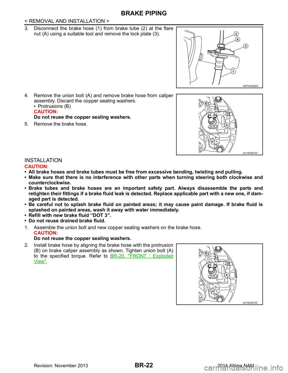 NISSAN TEANA 2014  Service Manual 
BR-22
< REMOVAL AND INSTALLATION >
BRAKE PIPING
3. Disconnect the brake hose (1) from brake tube (2) at the flarenut (A) using a suitable tool and remove the lock plate (3).
4. Remove the union bolt 