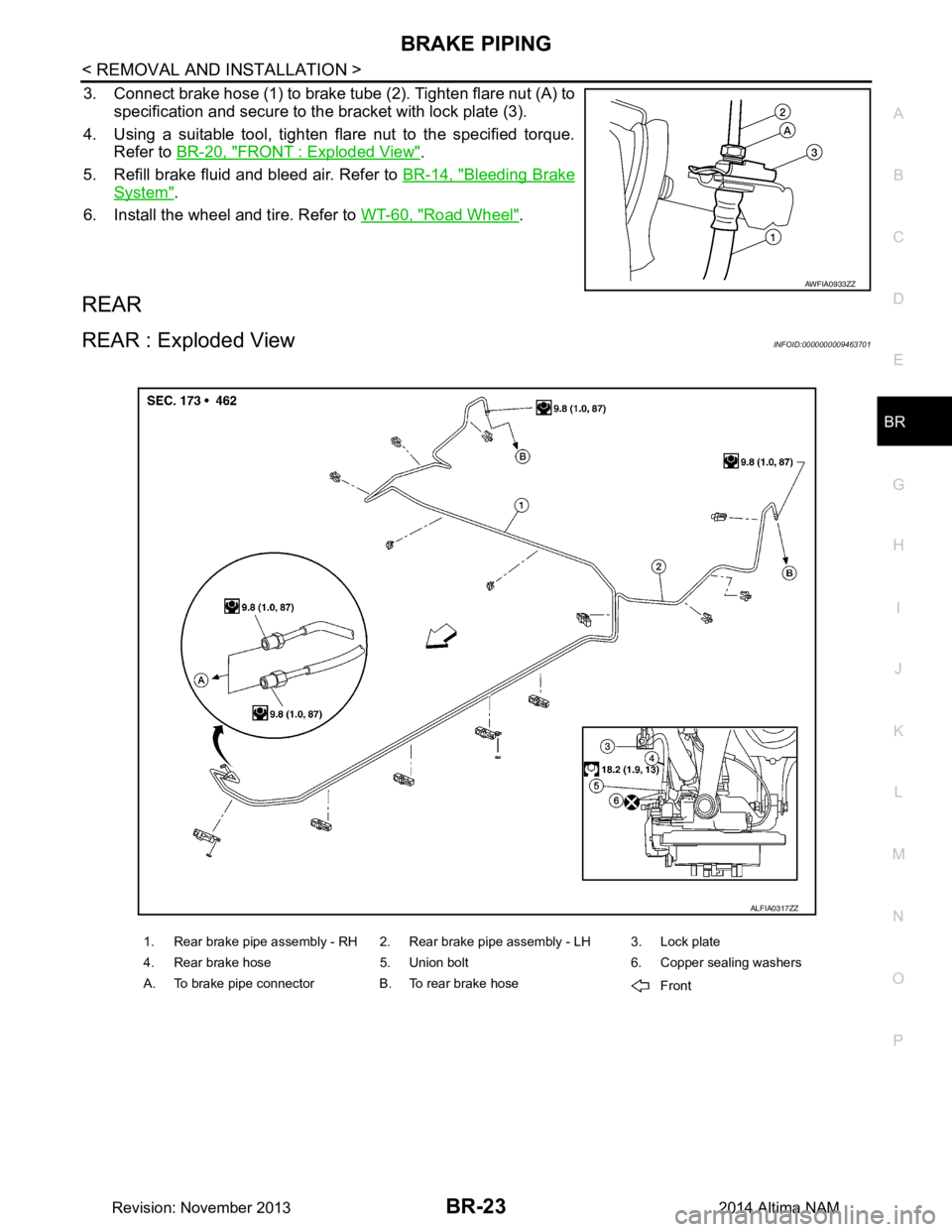 NISSAN TEANA 2014  Service Manual 
BRAKE PIPINGBR-23
< REMOVAL AND INSTALLATION >
C 
D E
G H
I
J
K L
M A 
B
BR
N
O P
3. Connect brake hose (1) to brake tube (2). Tighten flare nut (A) to specification and secure to the bracket with lo