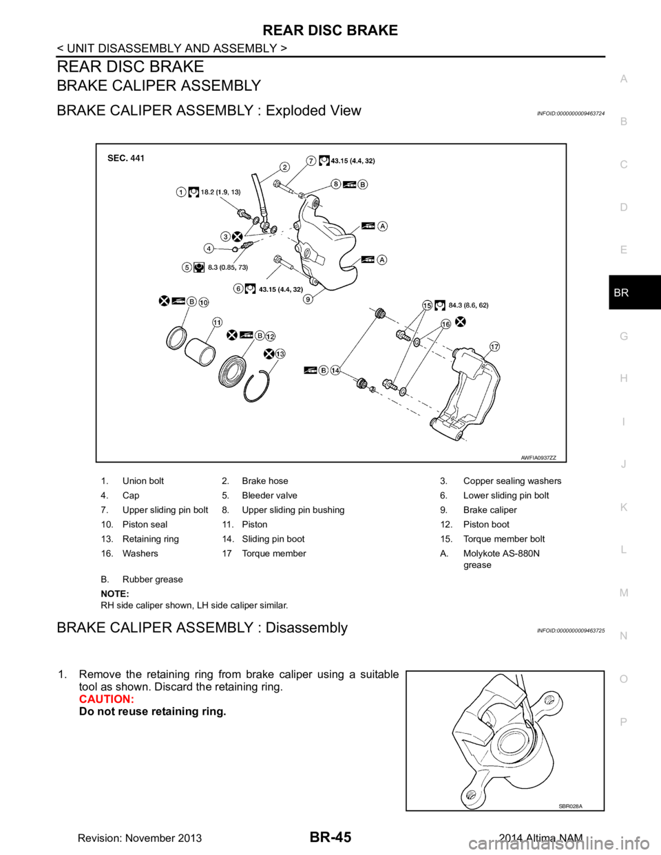 NISSAN TEANA 2014 Service Manual
REAR DISC BRAKEBR-45
< UNIT DISASSEMBLY AND ASSEMBLY >
C
D E
G H
I
J
K L
M A
B
BR
N
O P
REAR DISC BRAKE
BRAKE CALIPER ASSEMBLY
BRAKE CALIPER ASSEMBLY : Exploded ViewINFOID:0000000009463724
BRAKE CA NISSAN TEANA 2014 Service Manual
REAR DISC BRAKEBR-45
< UNIT DISASSEMBLY AND ASSEMBLY >
C
D E
G H
I
J
K L
M A
B
BR
N
O P
REAR DISC BRAKE
BRAKE CALIPER ASSEMBLY
BRAKE CALIPER ASSEMBLY : Exploded ViewINFOID:0000000009463724
BRAKE CA