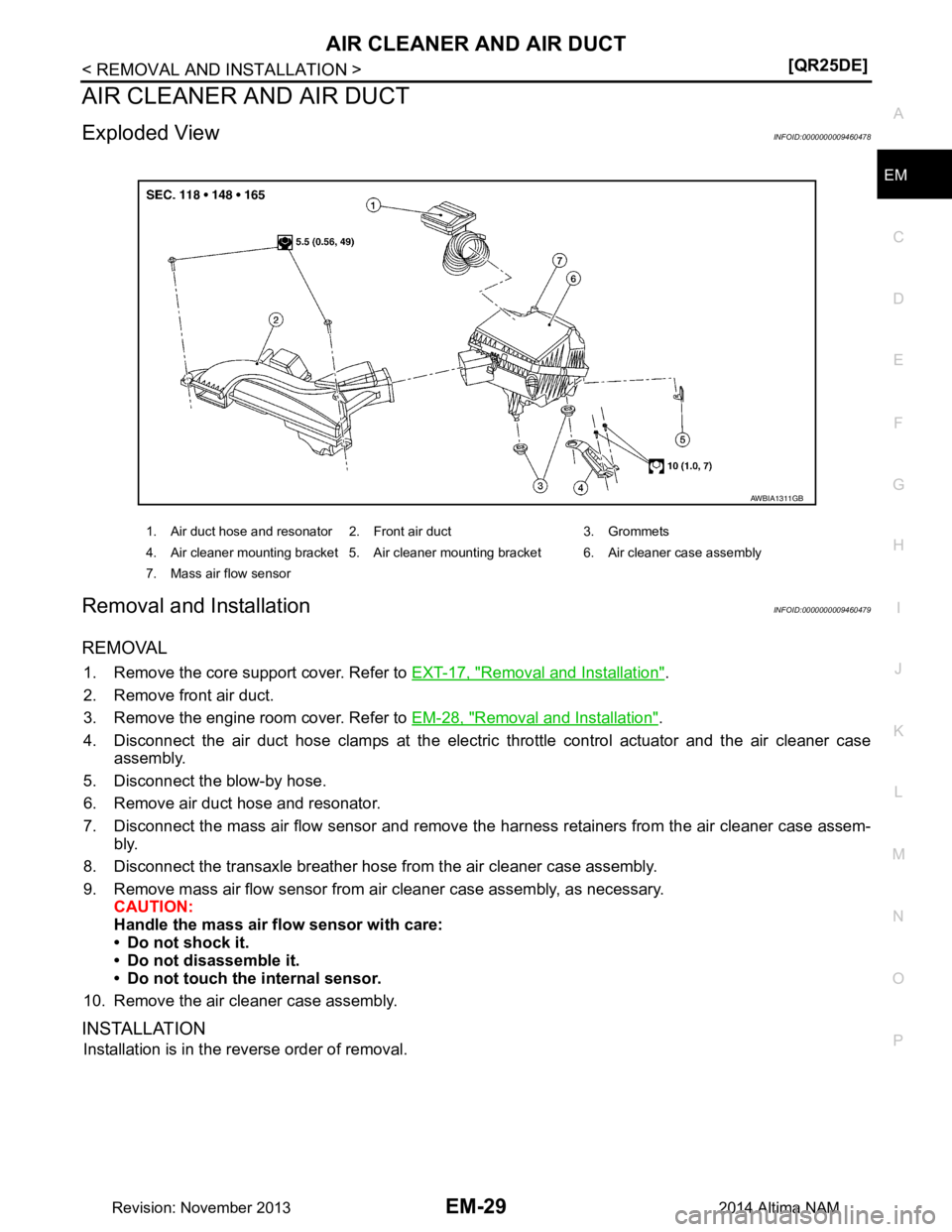 NISSAN TEANA 2014  Service Manual 
AIR CLEANER AND AIR DUCTEM-29
< REMOVAL AND INSTALLATION > [QR25DE]
C 
D E
F
G H
I
J
K L
M A
EM
NP
O
AIR CLEANER AND AIR DUCT
Exploded ViewINFOID:0000000009460478
Removal and InstallationINFOID:00000