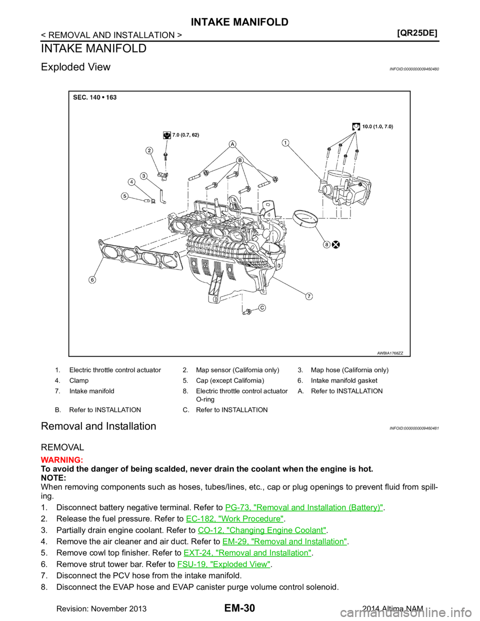 NISSAN TEANA 2014  Service Manual 
EM-30
< REMOVAL AND INSTALLATION >[QR25DE]
INTAKE MANIFOLD
INTAKE MANIFOLD
Exploded ViewINFOID:0000000009460480
Removal and InstallationINFOID:0000000009460481
REMOVAL
WARNING: 
To avoid the danger o