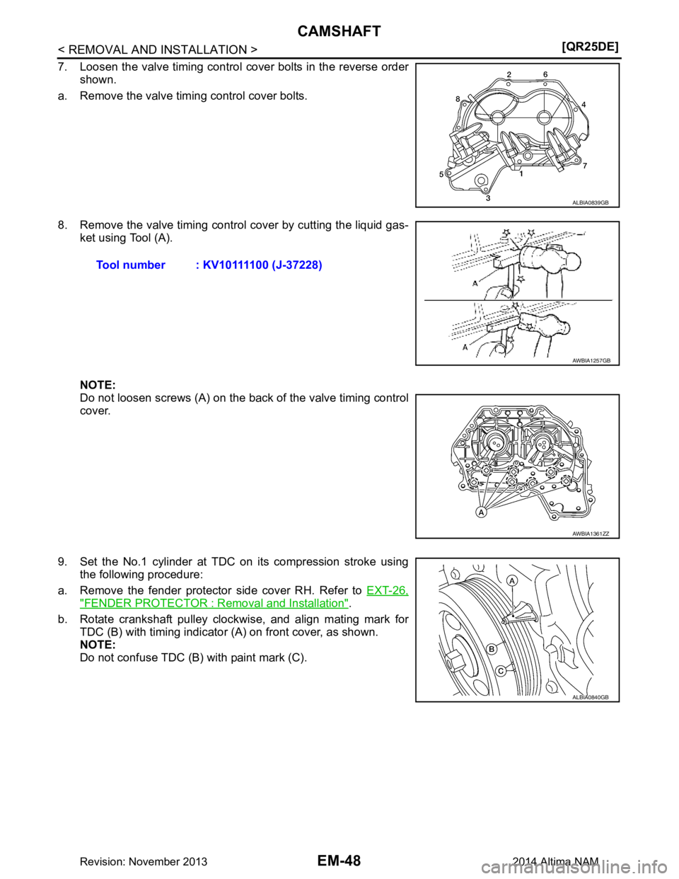 NISSAN TEANA 2014  Service Manual 
EM-48
< REMOVAL AND INSTALLATION >[QR25DE]
CAMSHAFT
7. Loosen the valve timing control cover bolts in the reverse order
shown.
a. Remove the valve timing control cover bolts. 
8. Remove the valve tim
